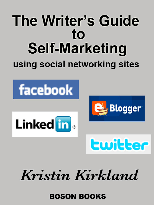 Title details for The Writer's Guide to Self-Marketing Using Social Networking Sites by Kristin Kirkland - Available